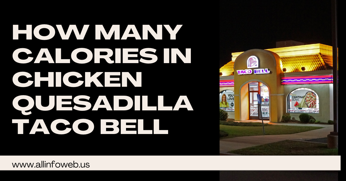 How Many Calories in Chicken Quesadilla Taco Bell