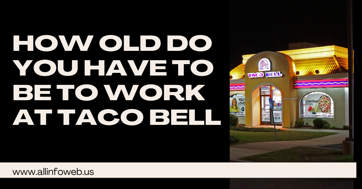 How Old Do You Have to Be to Work at Taco Bell