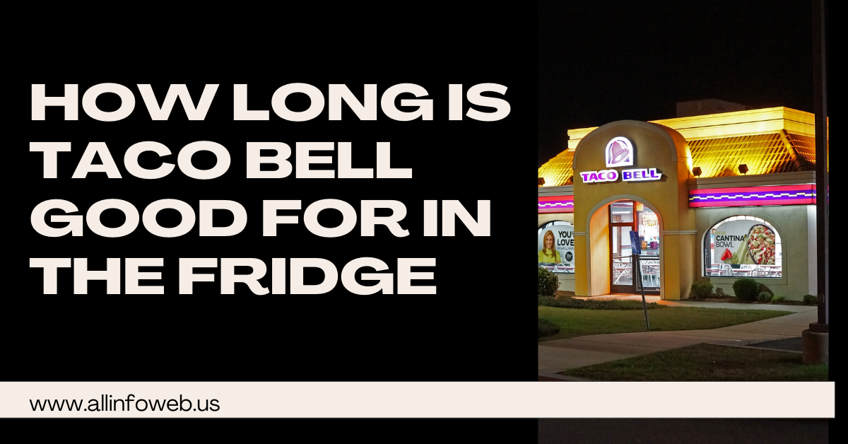 How Long is Taco Bell Good for In The Fridge