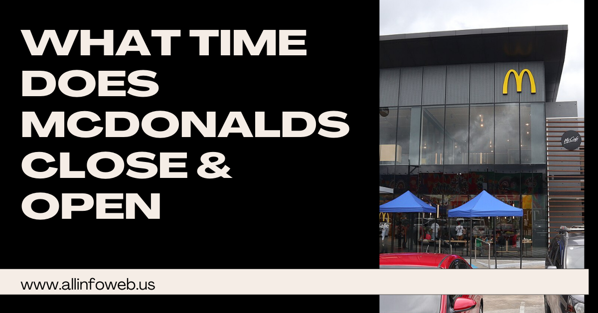 What Time Does Mcdonalds Close & Open