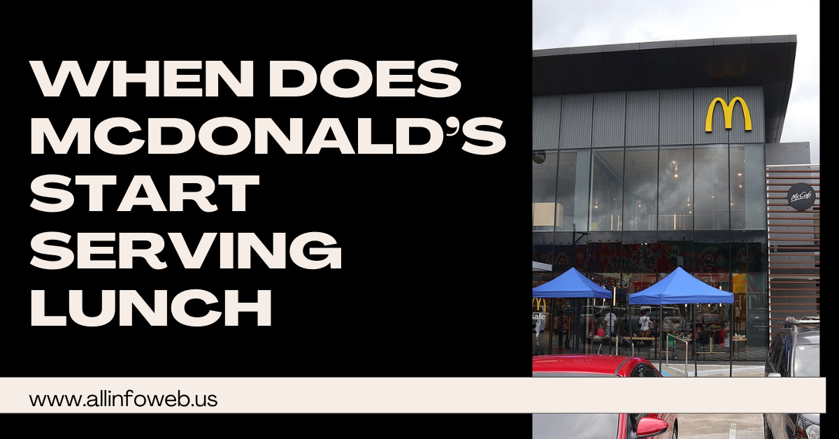 When Does Mcdonald’s Start Serving Lunch
